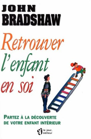 Livre Retrouver l'enfant en soi: Partez à la découverte de votre enfant intérieur - John Bradshaw...