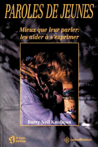 Livre Paroles de jeunes : mieux que leur parler : les aider à s'exprimer - Barry Neil Kaufman (Li...