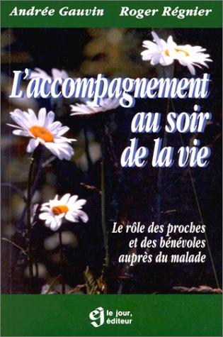 Livre L'accompagnement au soir de la vie : Le rôle des proches et des bénévoles auprès du malade ...