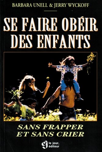Livre Se faire obéir des enfants: Sans frapper et sans crier - Barbara Unell (Livre d'occasion) -...
