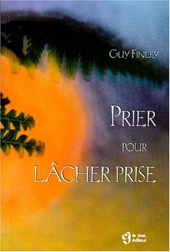 Livre Prier pour lâcher prise (Guy Finley) (Livre neuf) - ISBN 289044631X