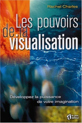 Livre Les pouvoirs de la visualisation : Développez la puissance de votre imagination (Rachel...