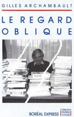 Livre Le regard oblique: Rumeurs de la vie littéraire - Gilles Archambault (Livre d'occasion)