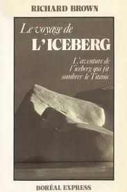 Livre Le voyage de l'iceberg : L'aventure de l'iceberg qui fit sombrer le Titanic - Richard Brown...
