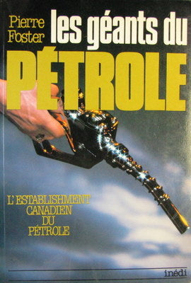 Livre Les géants du pétrole (L'Establishment canadien du pétrole) - Pierre Foster (Livre neuf) - ...