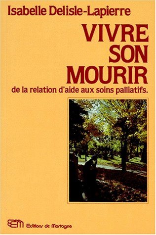 Livre Vivre ou mourir de la relation d'aide aux soins palliatifs - Isabelle Delisle-Lapierre (Liv...