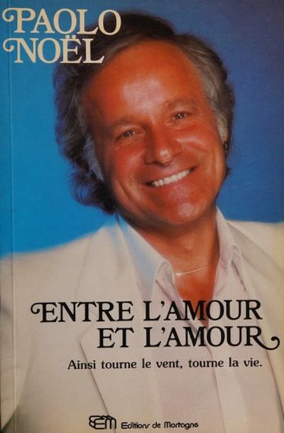 Livre Entre l'amour et l'amour : Ainsi tourne le vent, tourne la vie - Paolo Noël (Livre d'occasi...
