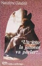 Livre Un jour la jument va parler - Marcelyne Claudais (Livre d'occasion) - ISBN 2890740803