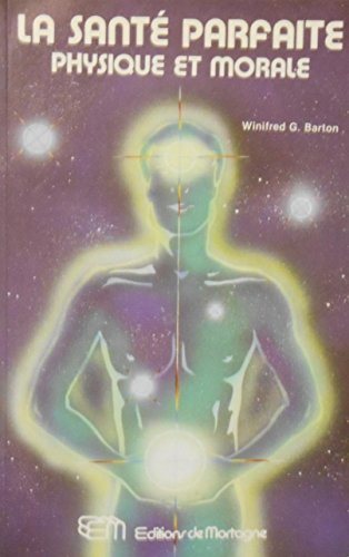Livre La santé parfaite: Physique et morale - Winifred G. Barton (Livre d'occasion) - ISBN 289074...