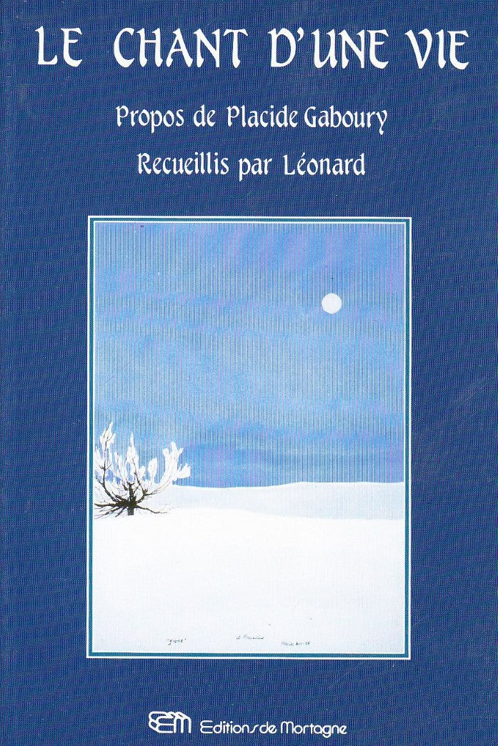 Livre Le chant d'une vie : Propos de Placide Gaboury recueillis par Léonard (Livre d'occasion) -...