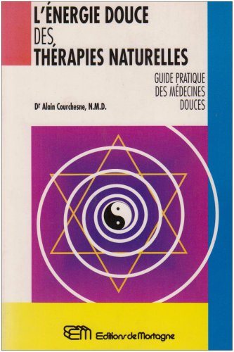 Livre L'énergie douces des thérapies naturelles - Dr Alain Courchesne (Livre d'occasion) - ISBN 2...