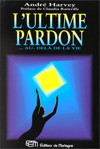 Livre L'ultime pardon : au-délà de la vie (André Harvey) (Livre d'occasion) - ISBN 2890744620