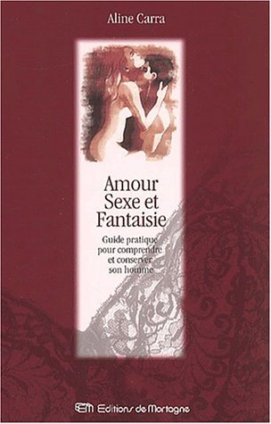 Livre Amour, sexe et fantaisie : guide pratique pour comprendre et conserver son homme - Aline Ca...