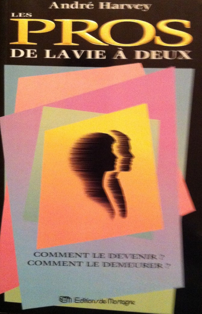 Les pros de la vie à deux : comment le devenir? comment le demeurer? - André Harvey