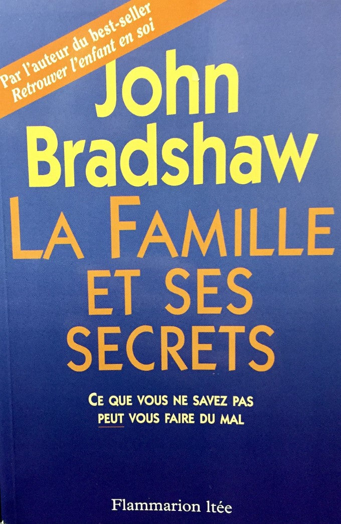 Livre La famille et ses secrets : Ce que vous ne savez pas peut vous faire du mal - John Bradshaw...