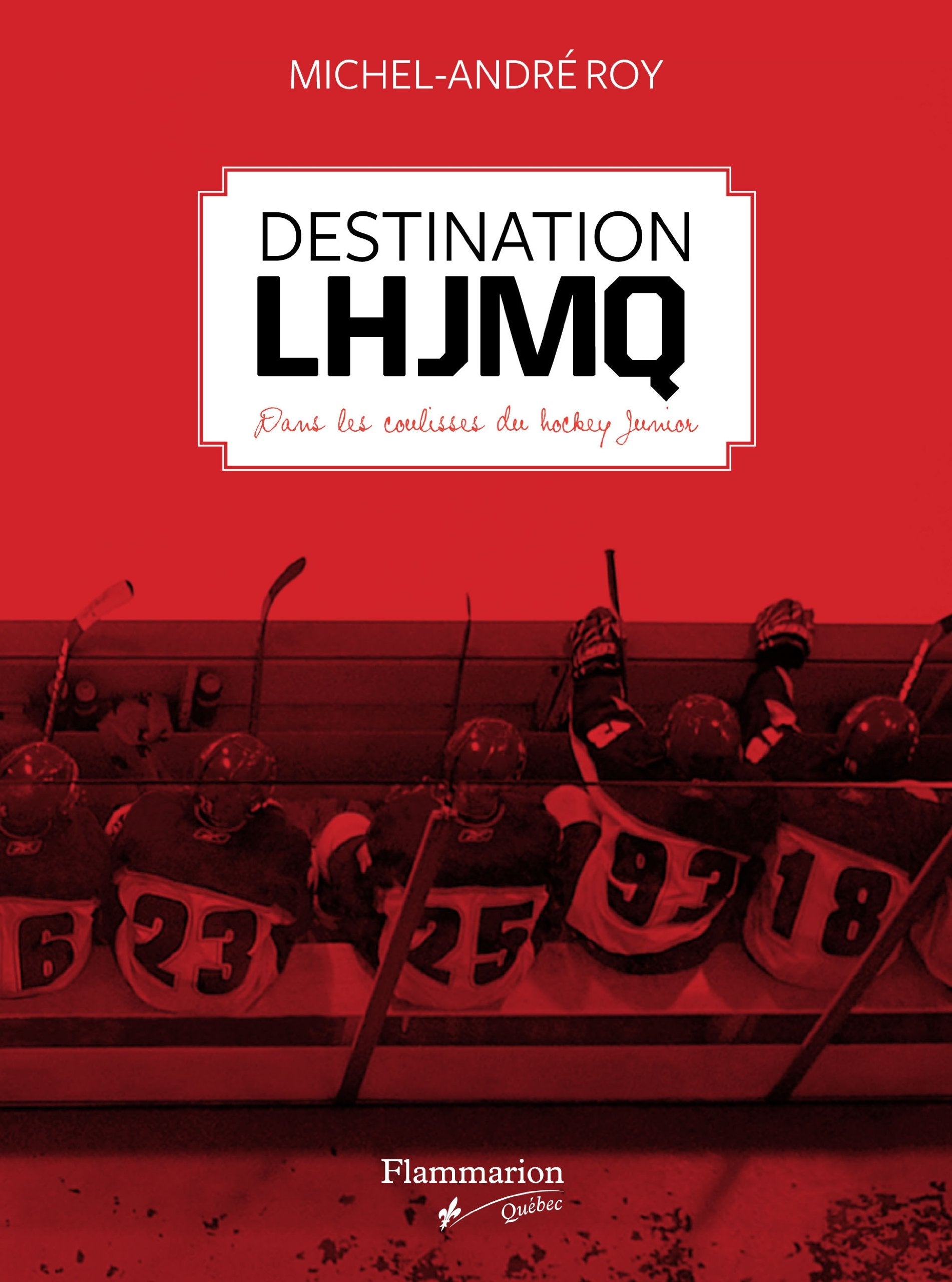 Livre Destination LHJMQ : Dans les coulisses du hockey Junior - Michel-André Roy (Livre neuf) - I...