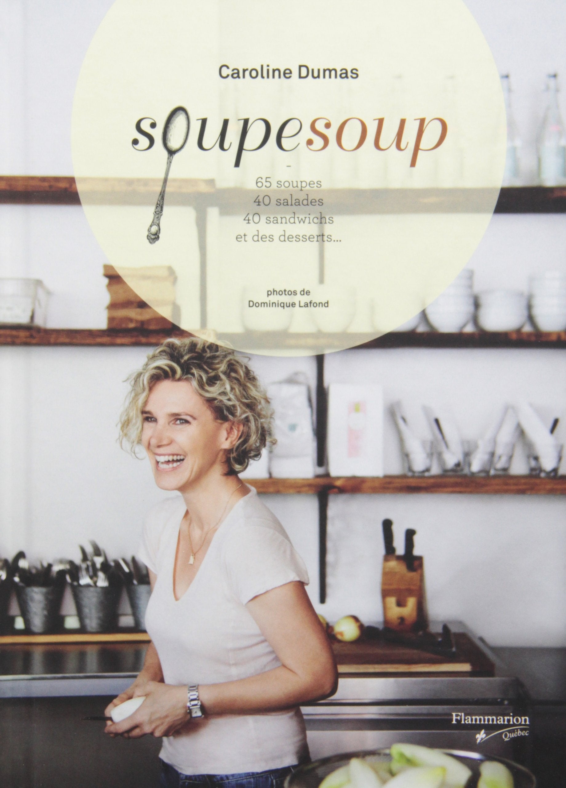 Livre Soupesoup : 65 soupes, 40 salades, 40 sandwitchs et desserts… (Caroline Dumas) (Livre...