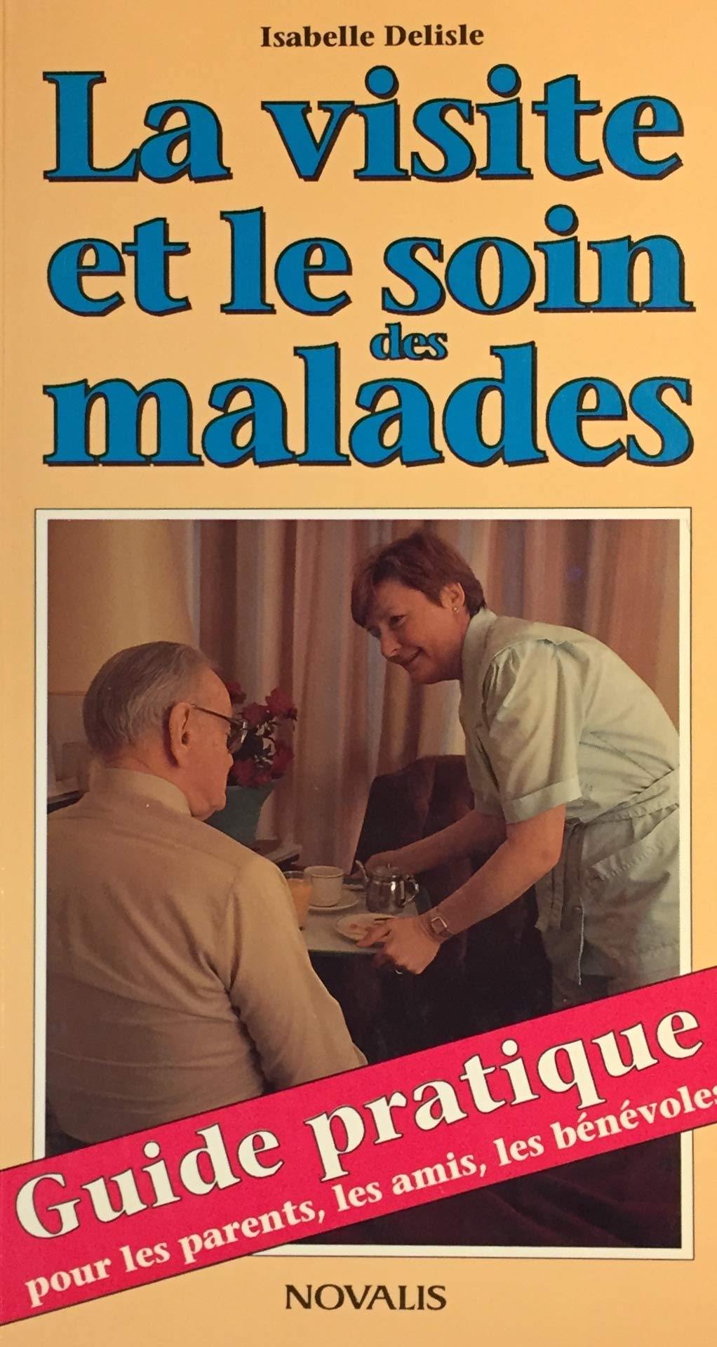 Livre La visite et le soin des malades : Guide pratique pour les parents, les amis, les bénéboles...