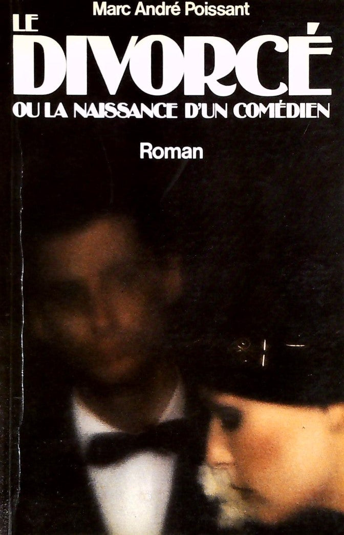 Livre ISBN 2890890708 Le divorcé ou La naissance d'un comédien (Marc André POissant)