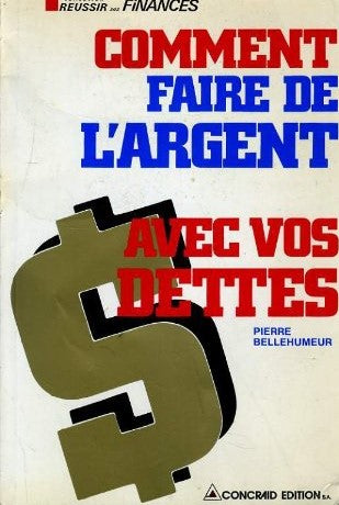 Livre Comment faire de l'argent avec vos dettes - Pierre Bellehumeur (Livre d'occasion) - ISBN 28...