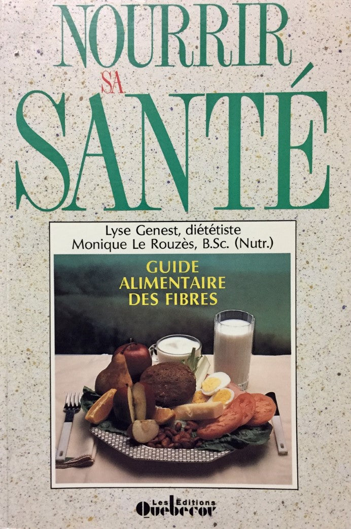 Livre Nourrir sa santé : Guide alimentaire des fibres - Lyse Genest (Livre d'occasion) - ISBN 289...