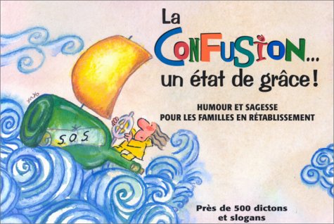 Livre La confusion... un état de grâce : humour et sagesse pour les familles en rétablissement - ...