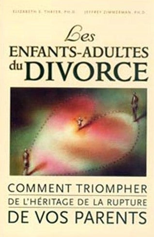 Livre Les enfants-adultes du divorce : Comment triompher de l'héritage de la rupture de vos paren...