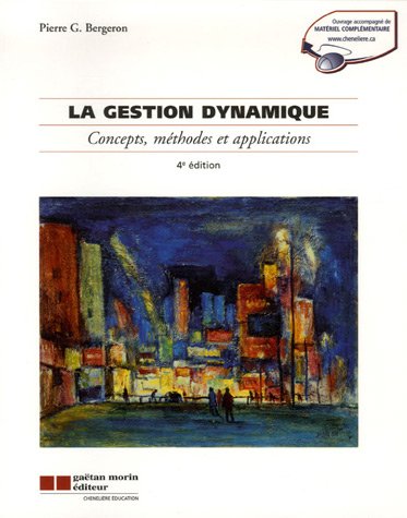La gestion dynamique (4e édition) - Pierre G. Bergeron