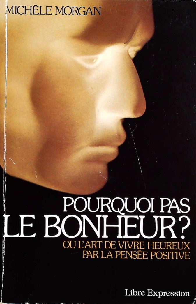 Livre Pourquoi pas le bonheur ? Ou l'art de vivre heureux par la pensée positive (Michèle...