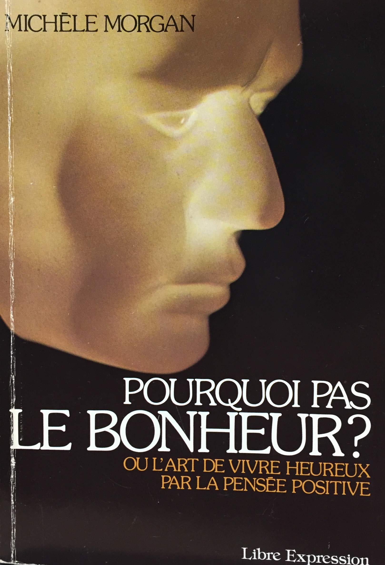Livre Pourquoi pas le bonheur ? Ou l'art de vivre heureux par la pensée positive - Michèle Morgan...