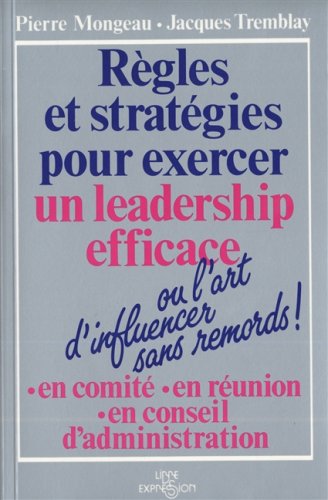 Livre Règles et stratégies pour exercer un leadership efficace ou l'art d'influencer sans remords...