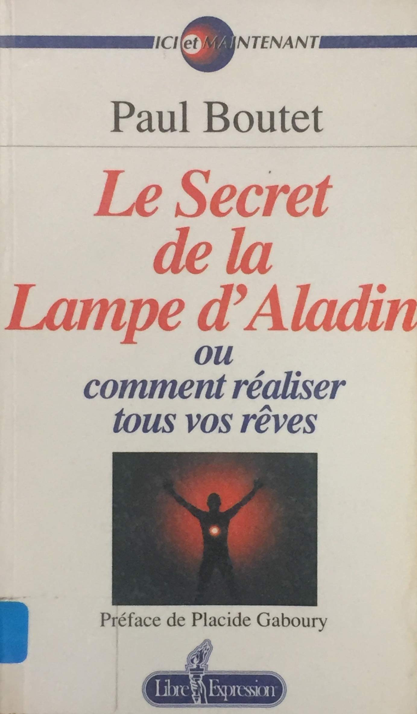 Livre ISBN 2891114388 Ici et maintenant : Le secret de la Lampe d'Aladin ou comment réaliser tous vos rêves (Paul Boutet)
