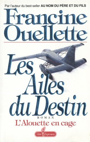 Livre Les ailes du destin : L'alouette en cage - Francine Ouellette (Livre d'occasion) - ISBN 289...