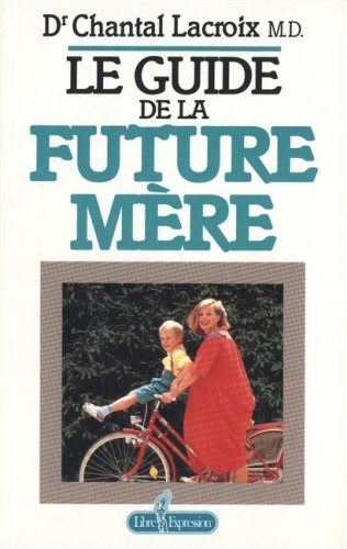 Livre Le guide de la future mère - Dr Chantal Lacroix (Livre d'occasion) - ISBN 2891115562