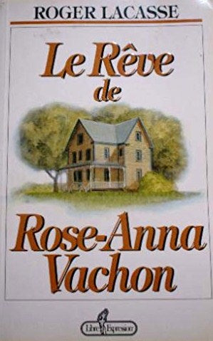 Livre Le rêve de Rose-Anna Vachon - Roger Lacasse (Livre d'occasion) - ISBN 2891115805