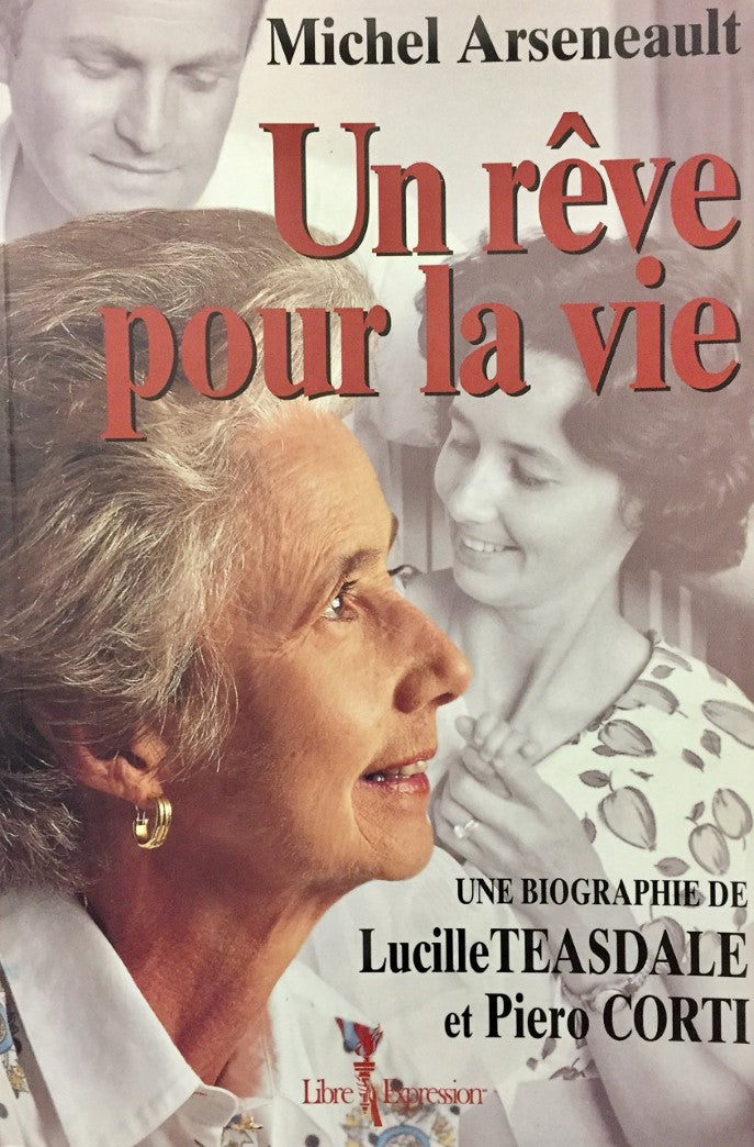 Livre Un rêve pour la vie, une biographie de Lucille Teasdale et Piero Corti - Michel Arseneault ...