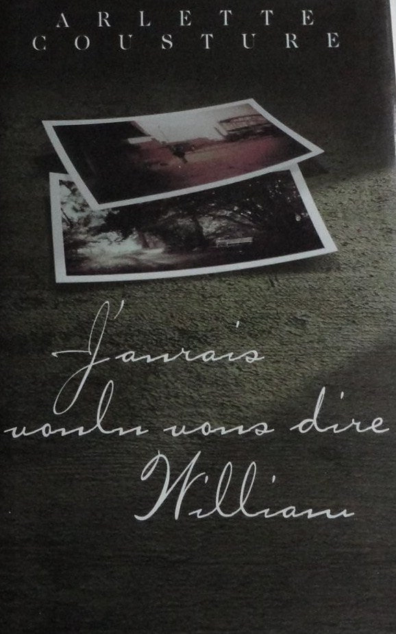 J'aurais voulu vous dire William - Arlette Cousture