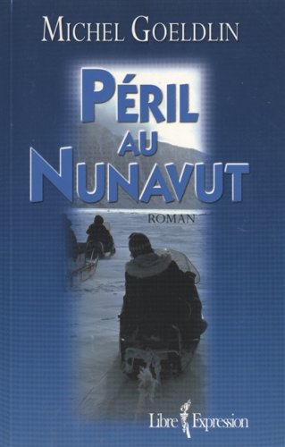Péril au Nunavut - Michel Goeldin
