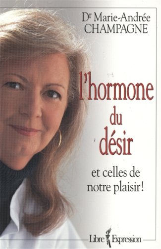 Livre L'hormone du désir et celle de notre plaisir ! (Dr Marie-Andrée Champagne) (Livre...