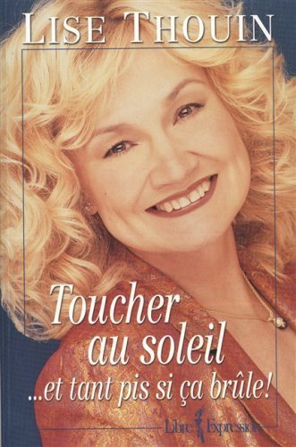 Toucher au soleil ...et tant pis si ça brûle! - Lise Thouin