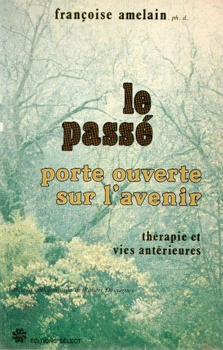 Livre Le passé : Porte ouverte sur l'avenir : Thérapies et vies antérieures - Françoise Amelain (...