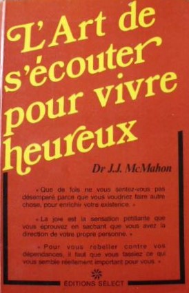 L'art de s'écouter pour vivre heureux - Dr J.J. McMahon