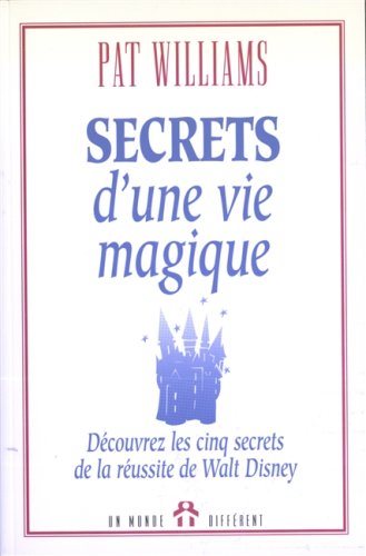 Livre Secrets d'une vie magique : Découvrez les cinq secrets de la réussite de Walt Disney - Pat ...