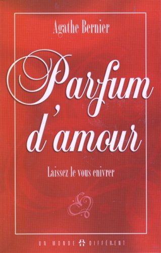 Livre Parfum d'amour : Laissez-le vous enivrer (Agathe Bernier) (Livre d'occasion) - ISBN 2892253853