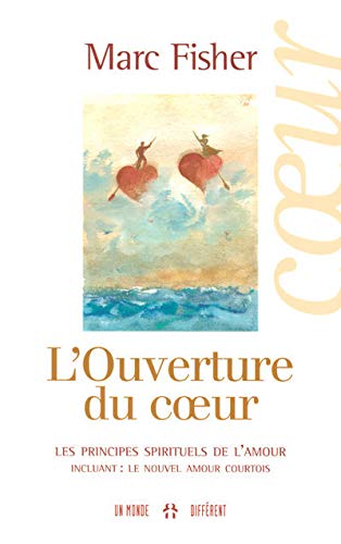 L'ouverture du coeur : Les principes spirituels de l'amour - Marc Fisher