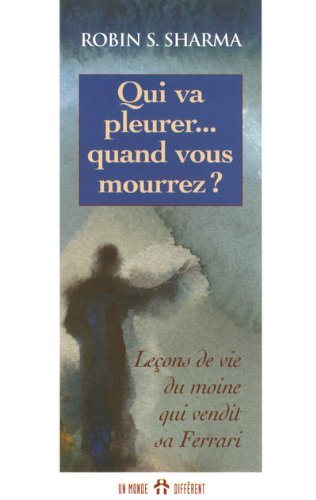 Livre Qui va pleurer... quand vous mourrez ?: Leçons de vie du moine qui vendit sa Ferrari...