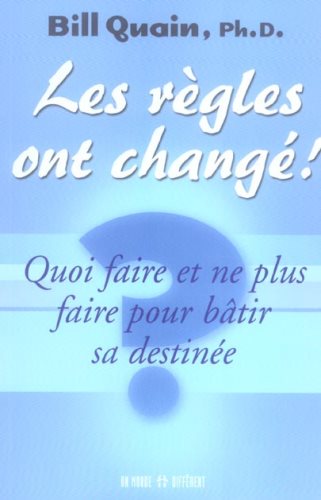 Livre Les règles ont changé ! : Quoi faire et ne plus faire pour bâtir sa destinée (Bill Quain)...