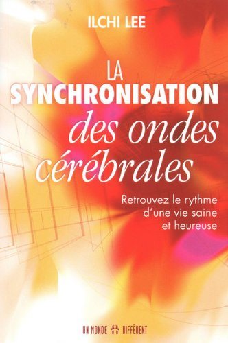 La synchonisation des ondes cérébrales : retrouvez le rythme d'une vie saine et heureuse - Ilchi Lee