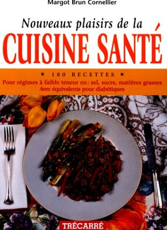 Nouveaux plaisirs de la cuisine santé : 180 recettes - Margot Brun Cornellier