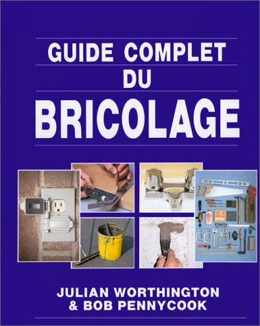 Livre Guide complet du bricolage (Julian Worthington, Bob Pennycook) (Livre neuf) - ISBN 2892492084